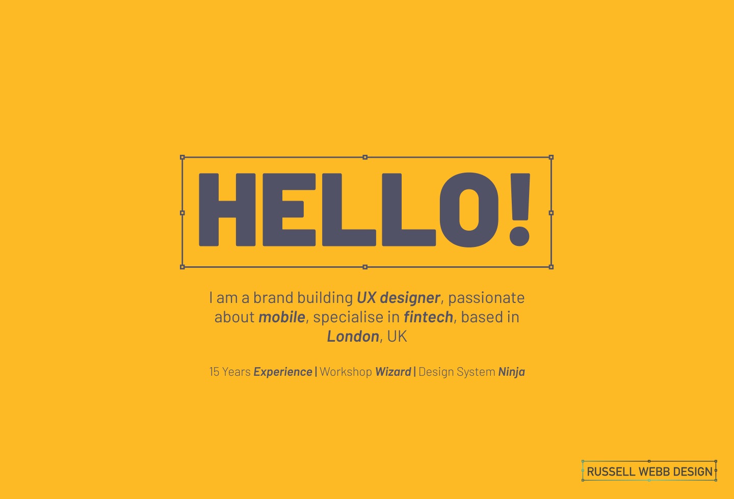 Hello, I’m Russell A brand building UX designer, passionate about mobile, specialise in fintech, based in London, UK 15 Years Experience | Workshop Wizard | Design System Ninja